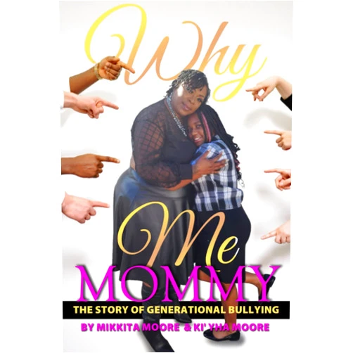 Mikkita L Moore,Ki' Yha L L Moore Why Me Mommy?: The Story of Generational Bullying