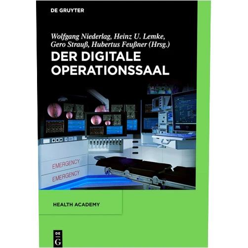 Wolfgang Niederlag,Heinz U. Lemke,Gero Strauß,Hubertus Feußner,Leonard Berliner,Julia Benzko,Klaus M. Radermacher,Thomas Neumuth,Alexander Seitel,Horst Karl Hahn,Christian Hansen,Peter Mildenberger,Marion Jürgens,Jürgen Popp,Dirk Wilhelm,Jörg Schipper,Sven Arnold,Cord Schlötelburg,Thomas Wittenberg,Werner Korb,Franz Porzsolt,Andreas Dietz,Christian Dierks,Arne Manzeschke,Roland Z. Bulirsch Der digitale Operationssaal (Health Academy, 2) (German Edition)