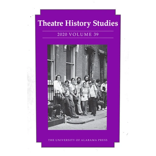 Lisa Jackson-Schebetta,Julie Burrell,Leo Cabranes-Grant,Matthieu Chapman,Michael Chemers,Chrystyna M. Dail,Dr. Michael Dennis,Christiana Molldrem Harkulich,Eric Mayer-García,Matthew McMahan,Ana Olivarez-Levinson,Jessica N. Pabón-Colón,Emily Sahakian,Mike Sell,Jeffrey Ullom,Patricia Ybarra,Marina J. Bergenstock,Peter A. Campbell,Sarah Alice Campbell,Jonathan Chambers,Stacey Connelly,Adam Goldstein,Macy Jones,Felicia Hardison Londré,Karin Maresh,Evleen Nasir,Wes D. Pearce,Kathy L. Privatt,Jayetta Slawson,Eric Thibodeaux-Thompson,Weston Twardowski,Amanda Rose Villarreal,Catherine M. Young Theatre History Studies 2020, Vol. 39
