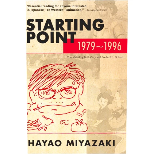 Hayao Miyazaki,Beth Cary,Frederik L. Schodt Starting Point, 1979-1996