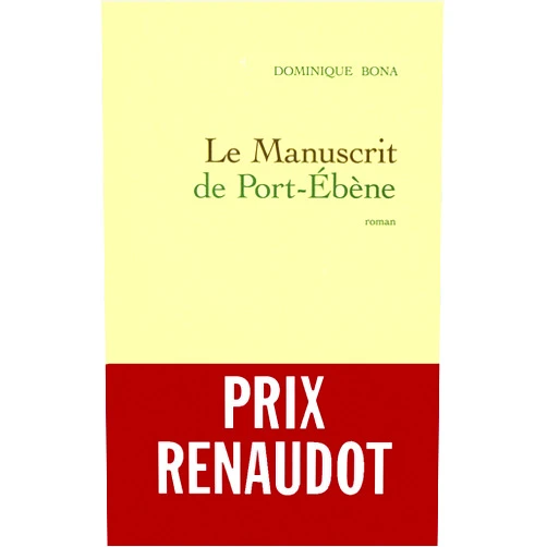 French Edition by Dominique Bona (Author) Format: Kindle Edition Le manuscrit de Port-Ebène (Littérature Française) (French Edition)