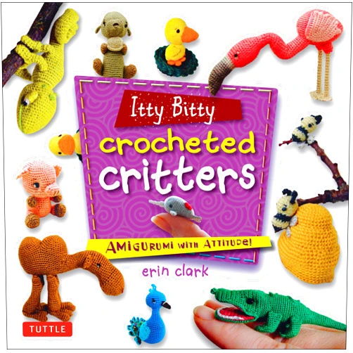 By Erin Clark (Author) Itty Bitty Crocheted Critters: Amigurumi with Attitude! (Tuttle Specials)