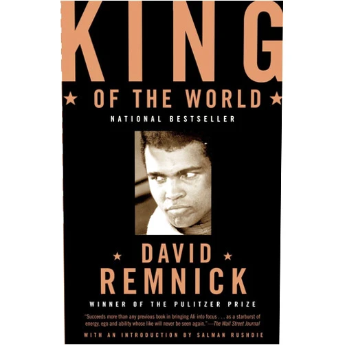 David Remnick King of the World: Muhammad Ali and the Rise of an American Hero