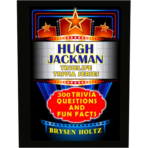 Brysen Holtz Truelife Trivia Hugh Jackman: 300 Trivia Questions and Fun Facts (Truelife Trivia Series)