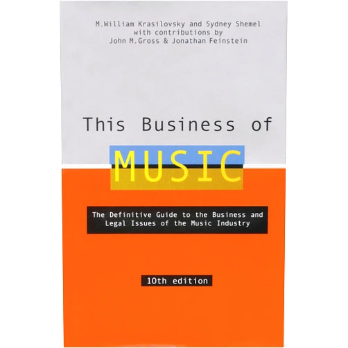 M. William Krasilovsky,Sidney Shemel,John M Gross,Jonathan Feinstein This Business of Music, 10th Edition