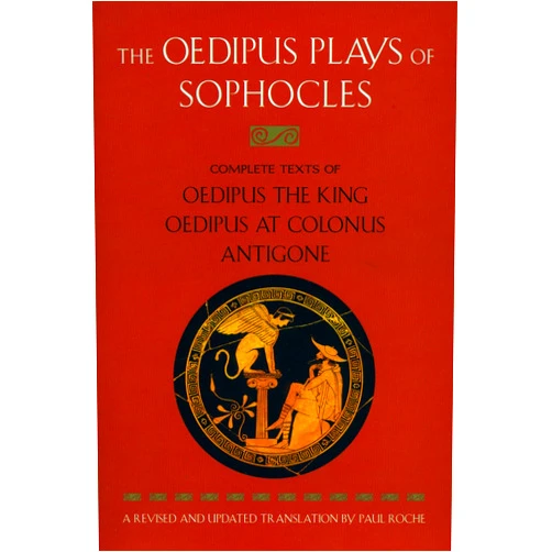 Sophocles,Paul Roche The Oedipus Plays of Sophocles: Oedipus the King; Oedipus at Colonus; Antigone