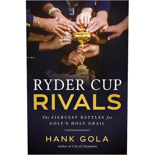 By Hank Gola (Author) Ryder Cup Rivals: The Fiercest Battles for Golf's Holy Grail