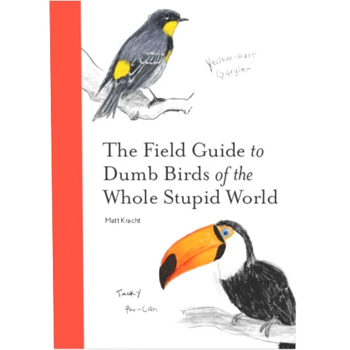 Matt Kracht The Field Guide to Dumb Birds of the Whole Stupid World