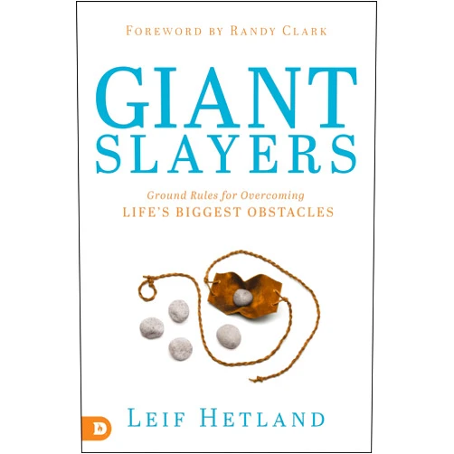 Leif Hetland,Jack Taylor,Randy Clark Giant Slayers: Ground Rules for Overcoming Life'sGreatest Obstacles