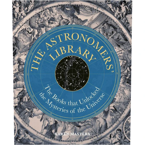 By Karen Masters (Author) The Astronomers' Library: The Books that Unlocked the Mysteries of the Universe (Liber Historica)