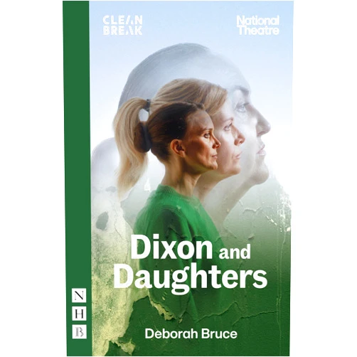 By Deborah Bruce (Author) Format: Kindle Edition Dixon and Daughters (NHB Modern Plays)