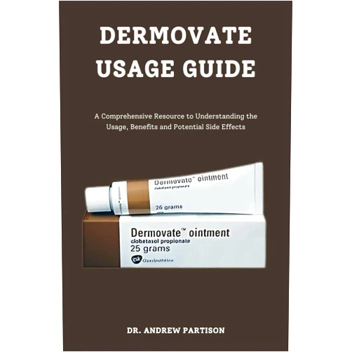 Dr. Andrew Partison DERMOVATE USAGE GUIDE: A Comprehensive Resource to Understanding the Usage, Benefits and Potential Side Effects.