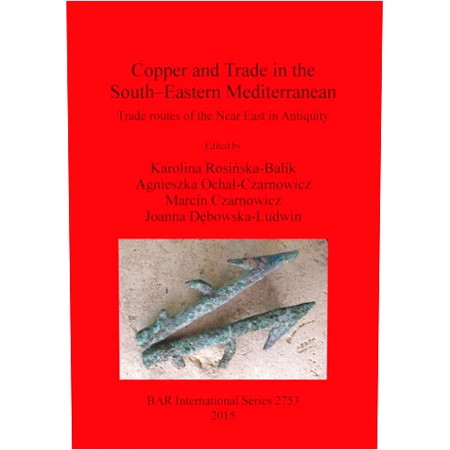 By Karolina Rosińska-Balik (Editor), Agnieszka Ochał-Czarnowicz (Editor), Marcin Czarnowicz (Editor), Joanna Debowska-Ludwin (Editor) & 1 more Copper and Trade in the South-Eastern Mediterranean: Trade routes of the Near East in Antiquity (BAR International)