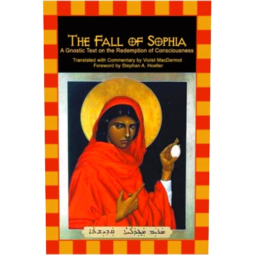 Violet MacDermot,Stephan Hoeller The Fall of Sophia: A Gnostic Text on the Redemption of Universal Consciousness