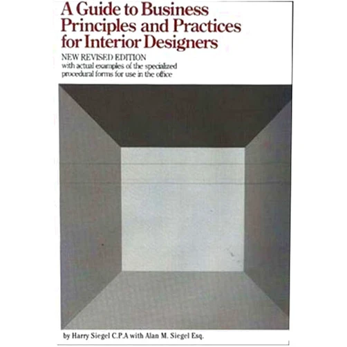 Harry Siegel,Alan M. Siegel A Guide to Business Principles and Practices for Interior Designers: Revised Edition