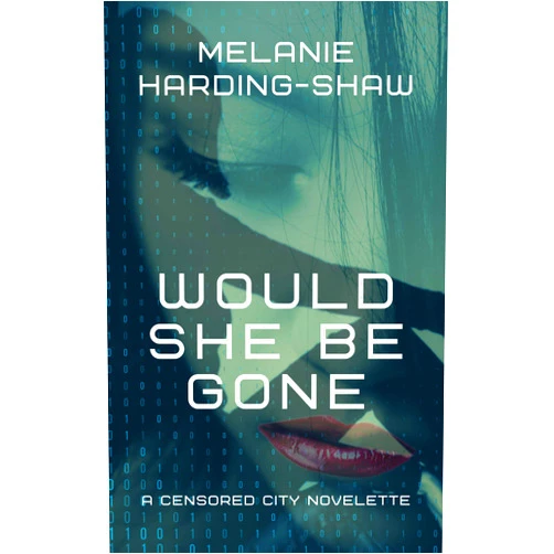By Melanie Harding-Shaw (Author) Format: Kindle Edition Would She Be Gone: A Censored City Novelette