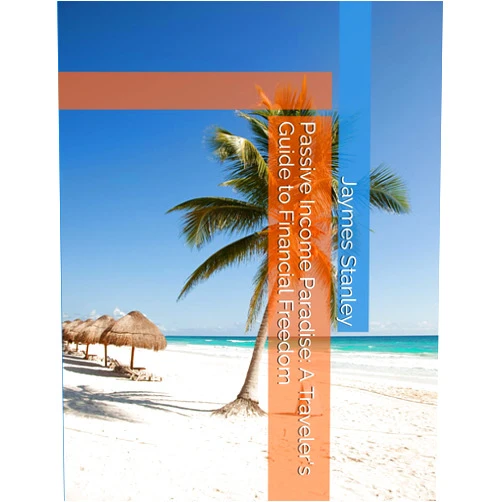 Dr. Jaymes Stanley Passive Income Paradise: A Traveler's Guide to Financial Freedom