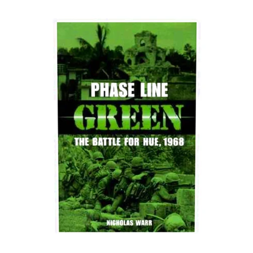 Nicholas Warr Phase Line Green: The Battle for Hue, 1968