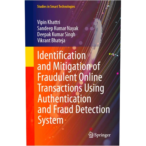 By Vipin Khattri (Author), Sandeep Kumar Nayak (Author), Deepak Kumar Singh (Author), Vikrant Bhateja (Author) & 1 more Format: Kindle Edition Identification and Mitigation of Fraudulent Online Transactions Using Authentication and Fraud Detection System (Studies in Smart Technologies)