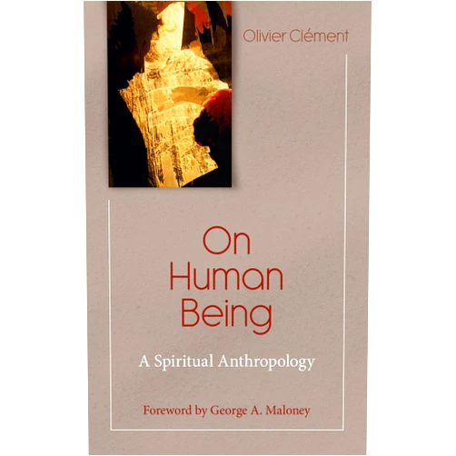 Olivier Clement On Human Being: Spiritual Anthropology (Theology and Faith)