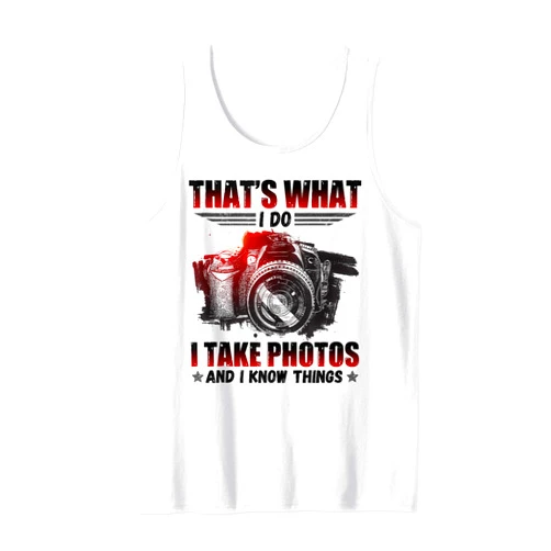 Tran Xuan Thinh Store AMZ That's What I Do I Take Photos And I Know Things Tank Top