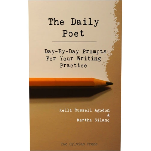 Kelli Russell Agodon,Martha Silano The Daily Poet: Day-By-Day Prompts For Your Writing Practice