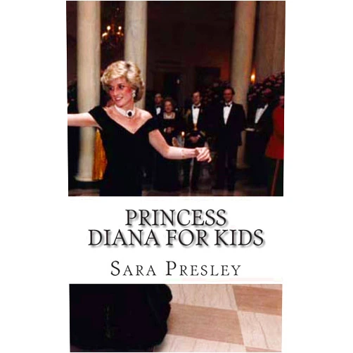 Sara Presley Princess Diana for Kids: A Biography of Princess Diana Just for Kids!