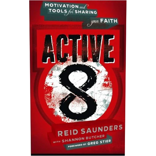Mr Reid Saunders,Mrs Shannon Butcher,Mr Greg Stier Active8: Motivation and Tools for Sharing your Faith