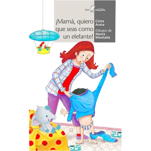 Cinta Arasa,Marta Montañá Ros ¡Mamá, quiero que seas como un elefante!