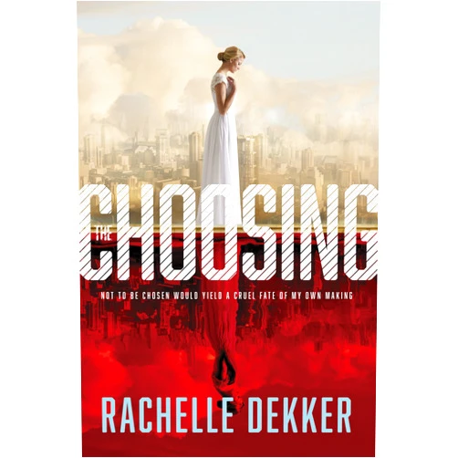 Rachelle Dekker The Choosing (A Seer Novel)