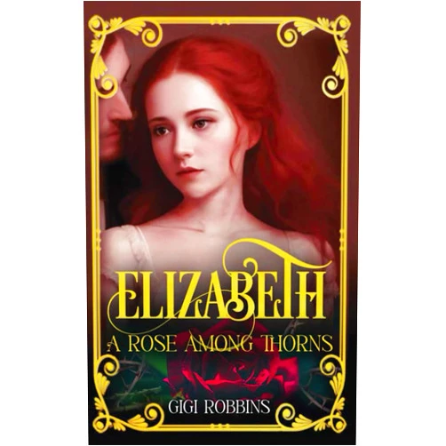 Gigi Robbins Elizabeth: A Rose Among Thorns