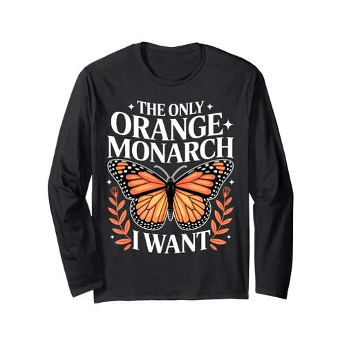 NatureCraft Protest Only Orange Monarch I Want Anti Authoritarianism Long Sleeve T-Shirt
