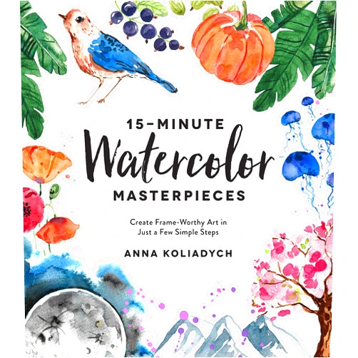 By Anna Koliadych (Author) 15-Minute Watercolor Masterpieces: Create Frame-Worthy Art in Just a Few Simple Steps