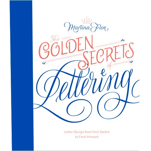 By Martina Flor (Author) The Golden Secrets of Lettering: Letter Design from First Sketch to Final Artwork