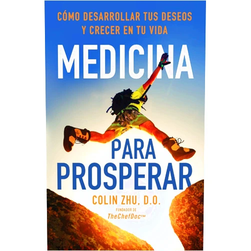 Colin Zhu DO,Amanda Filippelli,Carla Green,Alan Dino Hebel,Ian Koviak Medicina Para Prosperar: Cómo Desarrollar Tus Deseos Y Crecer En Tu Vida (Spanish Edition)