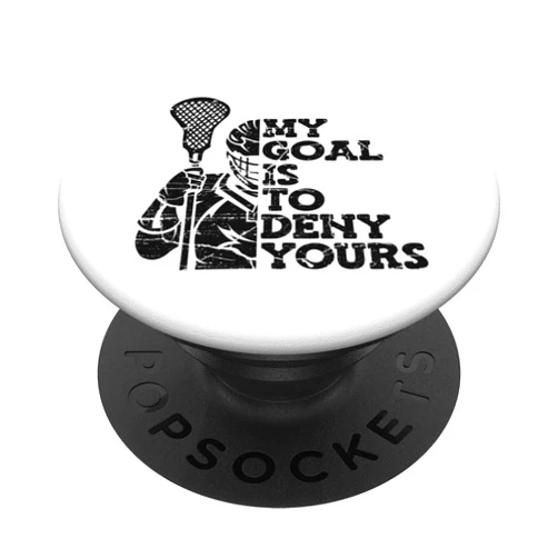 Sticks Lacrosse Boots Ball Gear Gifts For Men My Goal Is To Deny Yours Lax Legend Fan Mom Goalie Lacrosse PopSockets Swappable PopGrip