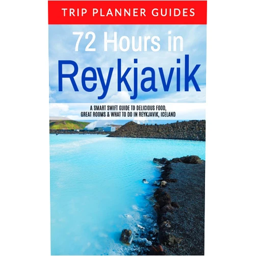 Trip Planner Guides Reykjavik: 72 Hours in Reykjavik A smart swift guide to delicious food, great rooms & what to do in Reykjavik, Iceland (Trip Planner Guides)