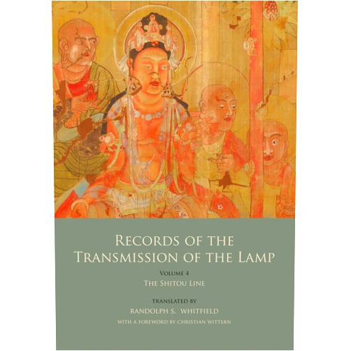 Daoyuan Records of the Transmission of the Lamp (Jingde Chuandeng Lu): Vol. 4 (Books 14-17) - The Shitou Line