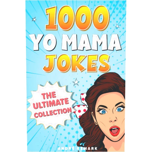 André Remark 1000 Yo Mama Jokes: The ultimate Collection