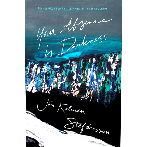 By Jón Kalman Stefánsson (Author), Philip Roughton (Translator) Your Absence Is Darkness (Biblioasis International Translation Series, 45)