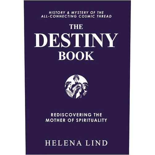 Helena Lind,Gregory V Diehl The Destiny Book: Rediscovering the Mother of Spirituality (Destinosophy)