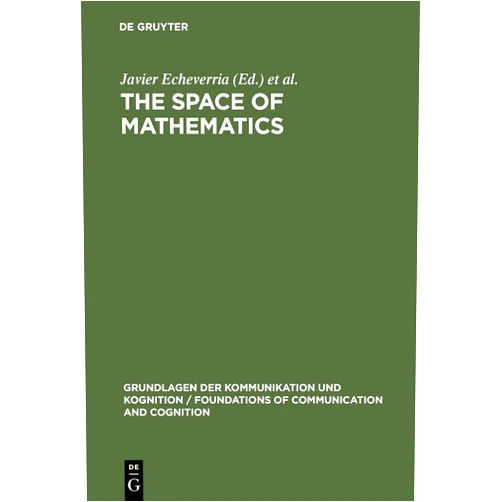 By Javier Echeverria (Editor), Andoni Ibarra (Editor), Thomas Mormann (Editor) & 0 more The Space of Mathematics