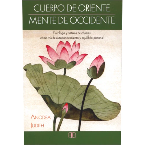 Anodea Judith,Carlos Ossés Torrón Cuerpo de Oriente, mente de Occidente: Psicología y sistema de chakras como vía de autoconocimiento y equilibrio personal (Spanish Edition)