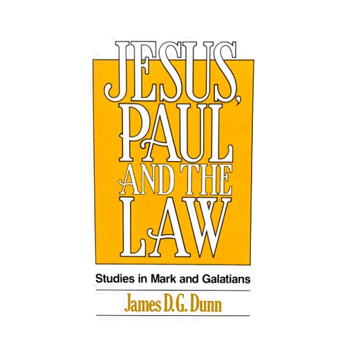 James D. G. Dunn Jesus, Paul and the Law: Studies in Mark and Galatians