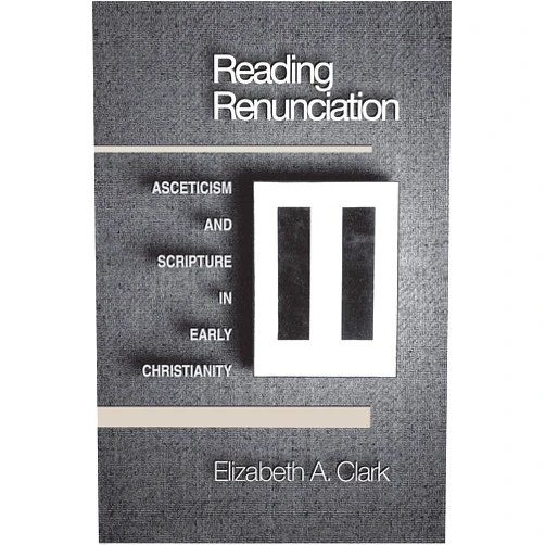 By Elizabeth A. Clark (Author) Reading Renunciation