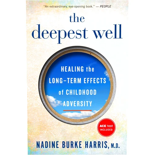 By Nadine Burke Harris (Author) The Deepest Well: Healing the Long-Term Effects of Childhood Trauma and Adversity