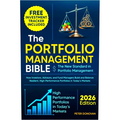 Peter Donovan The Portfolio Management Bible: The New Standard in Portfolio Management: How Investors, Advisors, and Fund Managers Build and Balance Resilient, High-Performance Portfolios in Today's Markets
