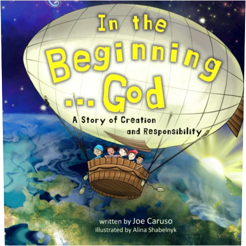 Joe Caruso,Alina Shabelnyk In the Beginning...God: A Story of Creation and Responsibility
