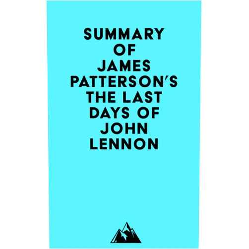 By   Everest Media (Author) Format: Kindle Edition Summary of James Patterson's The Last Days of John Lennon