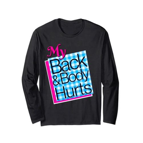 Teerex Apparel My Back & Body Hurts Funny Meme Exercise Workout Fitness Long Sleeve T-Shirt